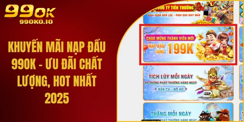 Khuyến Mãi Nạp Đầu 99ok - Ưu Đãi Chất Lượng, Hot Nhất 2025